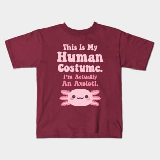 This Is My Human Costume, Im Actually An Axolotl, Funny Halloween Kids T-Shirt